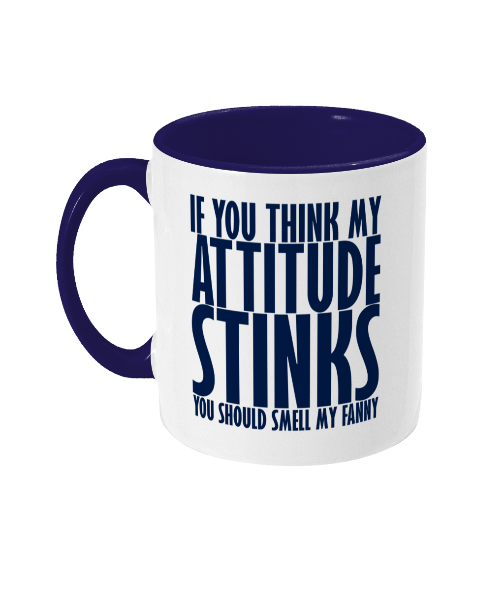 If You Think My Attitude Stinks Fanny Mug Bowers Typography