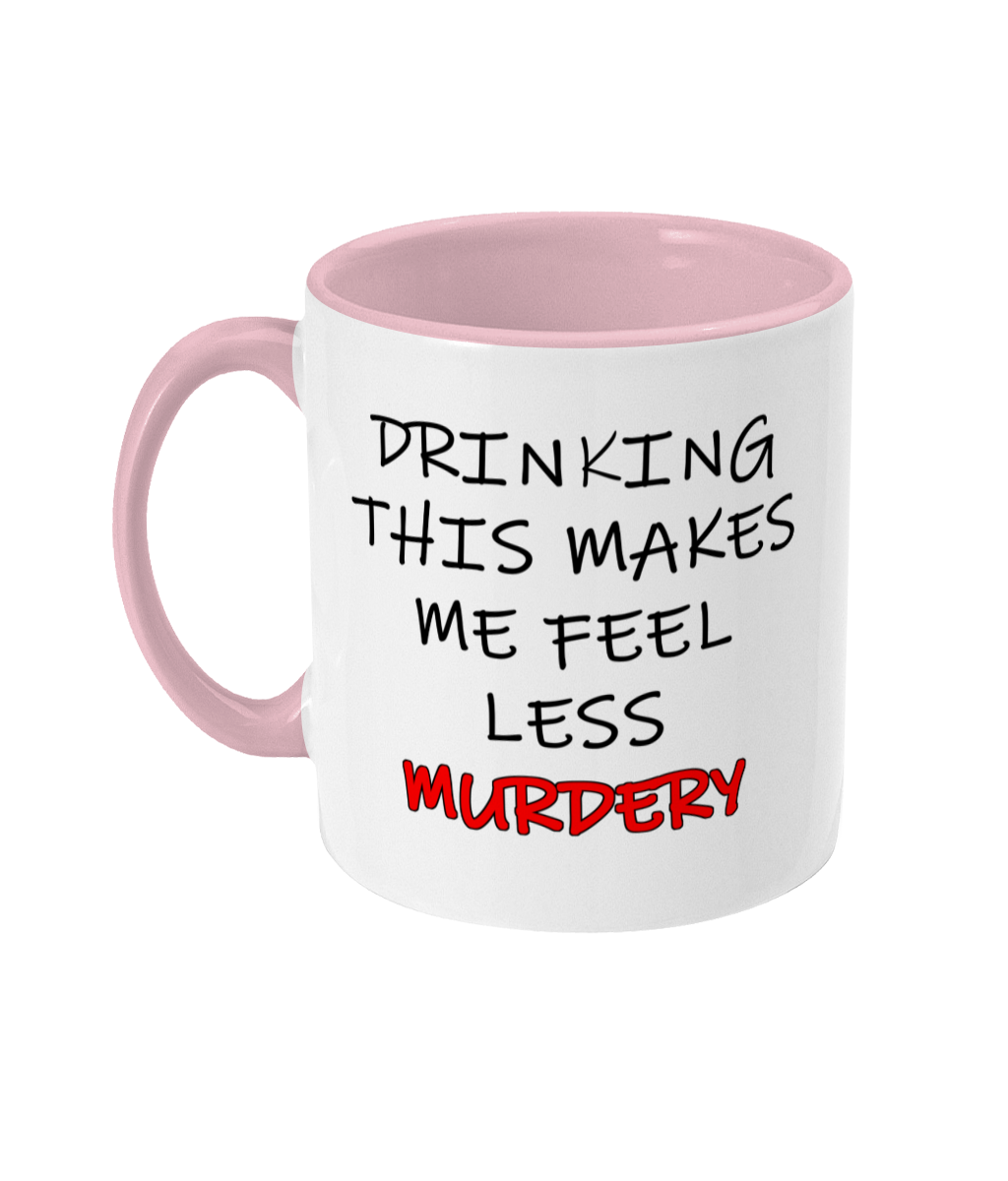 Drinking This Makes Me Feel Less Murdery Mug Bowers Typography