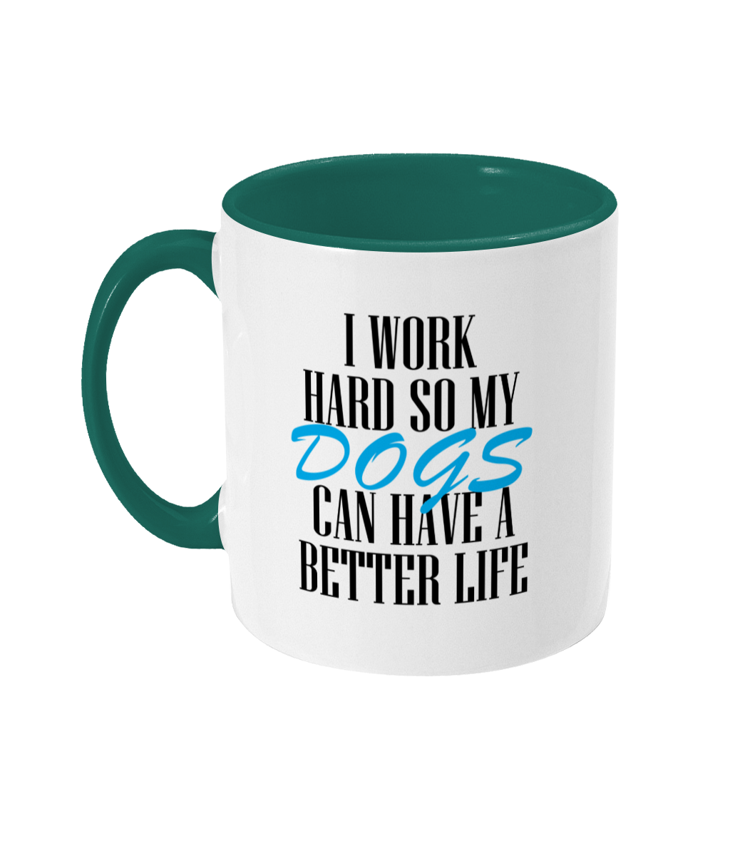 I Work Hard So My Dogs Can Have A Better Life Mug Bowers Typography