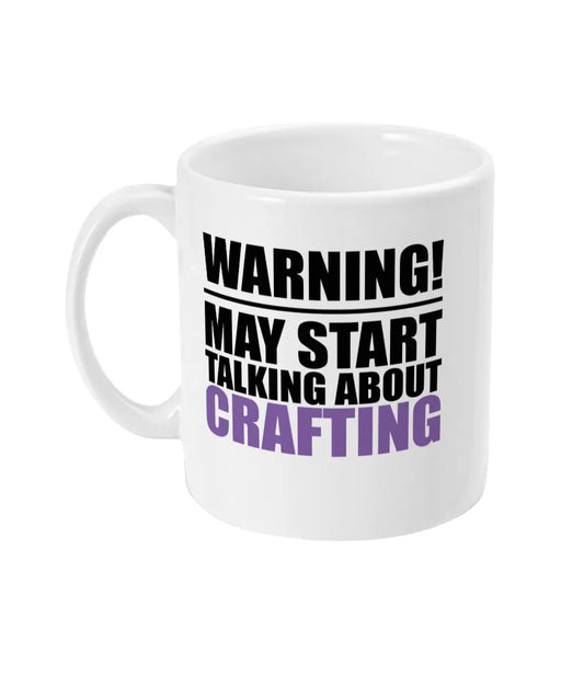 Warning May Start Talking About Crafting Mug Bowers Typography