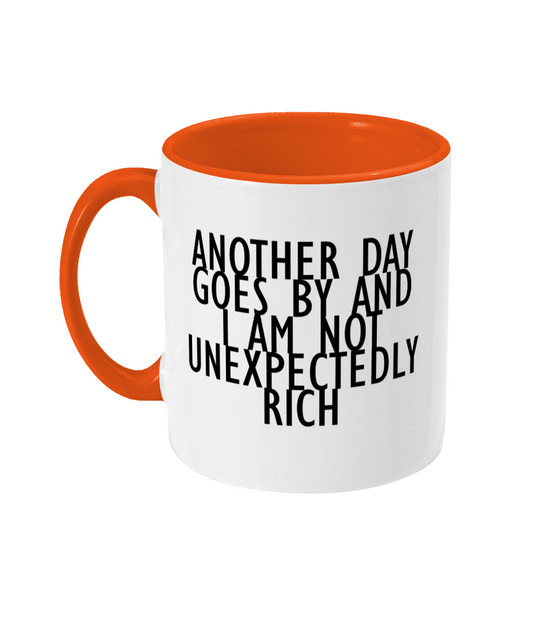 Another Day Goes By And I Am Not Unexpectedly Rich Mug Bowers Typography