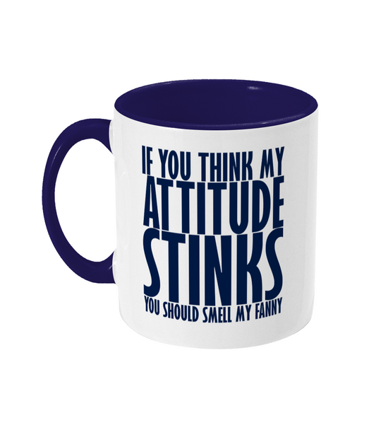 If You Think My Attitude Stinks Fanny Mug Bowers Typography