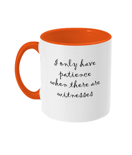 I Only Have Patience When There Are Witnesses Mug Bowers Typography
