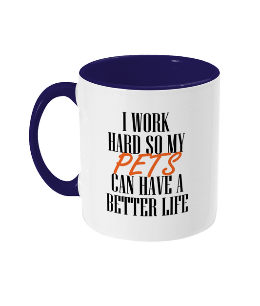 I Work Hard So My Pets Can Have A Better Life Mug Bowers Typography