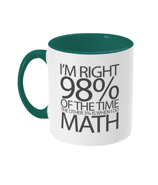 I'm Right 98% Of The Time Mug Bowers Typography