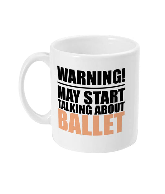 Warning May Start Talking About Ballet Mug - Bowers Typography