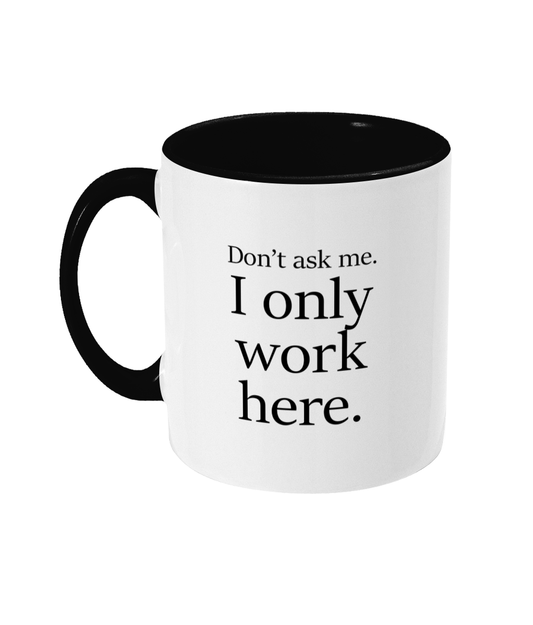 Don't Ask Me I Only Work Here Mug Bowers Typography