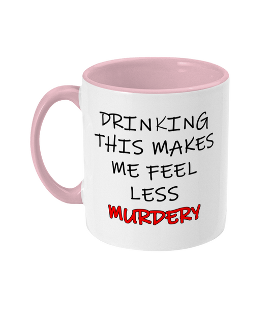 Drinking This Makes Me Feel Less Murdery Mug Bowers Typography
