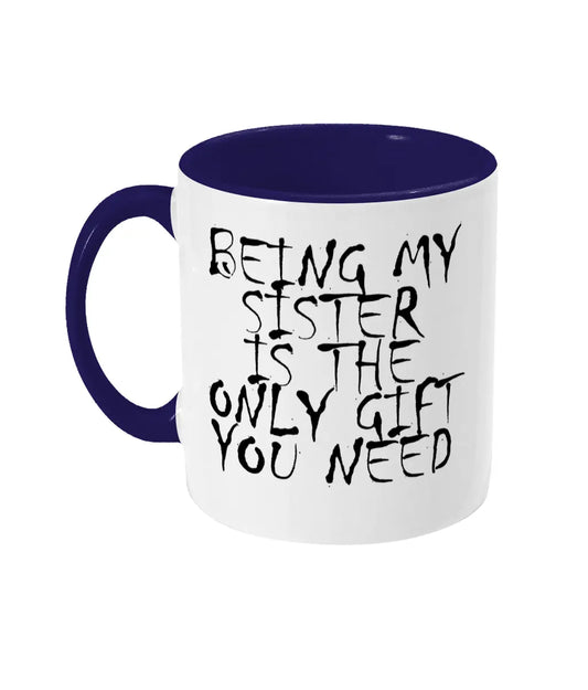 Being My Sister Is The Only Gift You Need Mug Bowers Typography