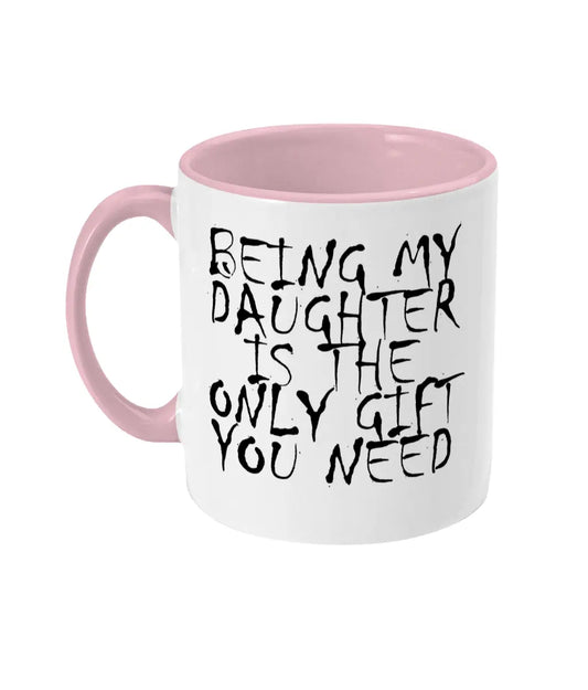 Being My Daughter Is The Only Gift You Need Mug Bowers Typography
