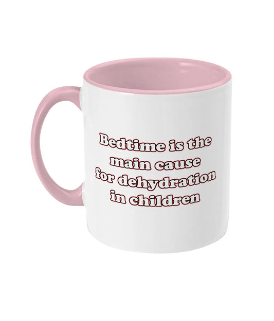 Bedtime Is The Main Cause Of Dehydration Mug Bowers Typography