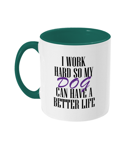 I Work Hard So My Dog Can Have A Better Life Mug Bowers Typography