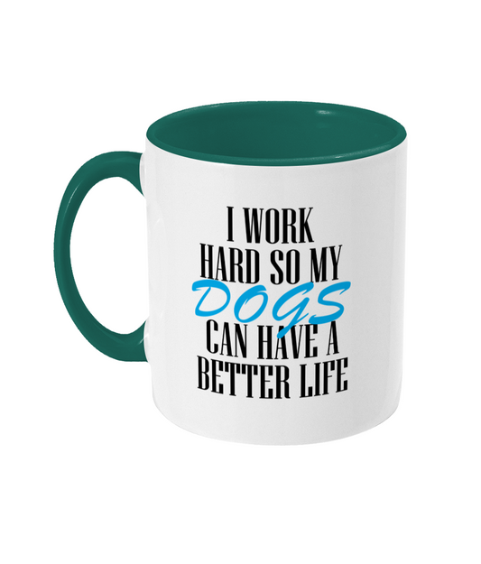 I Work Hard So My Dogs Can Have A Better Life Mug Bowers Typography