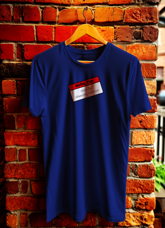 Hello I'm Close To Choosing Violence T-Shirt Bowers Typography