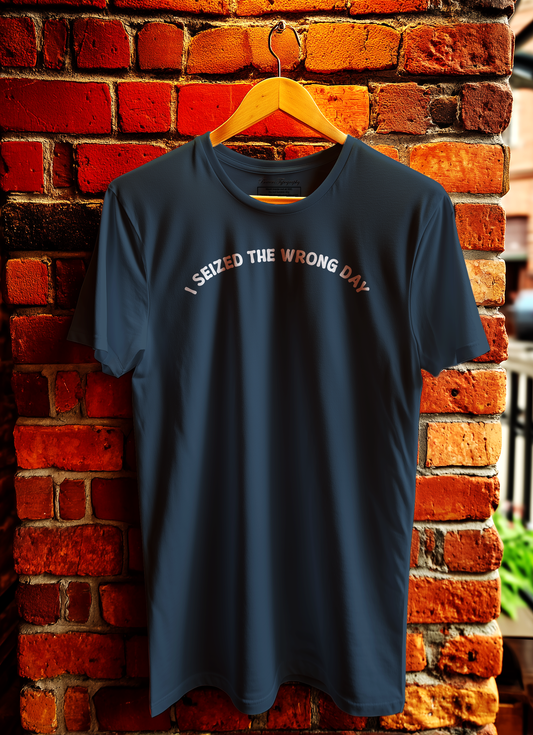 I Seized The Wrong Day T-Shirt Bowers Typography