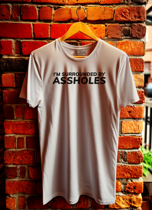 I'm Surrounded By Assholes T-Shirt Bowers Typography