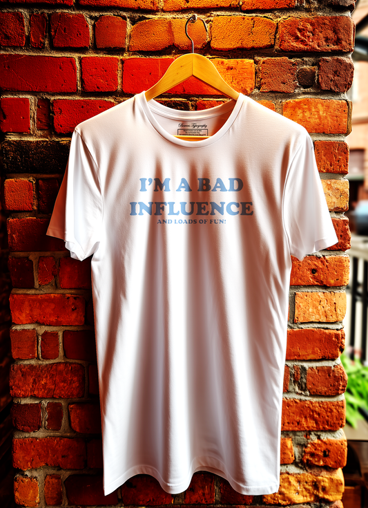 I'm A Bad Influence T-Shirt Bowers Typography