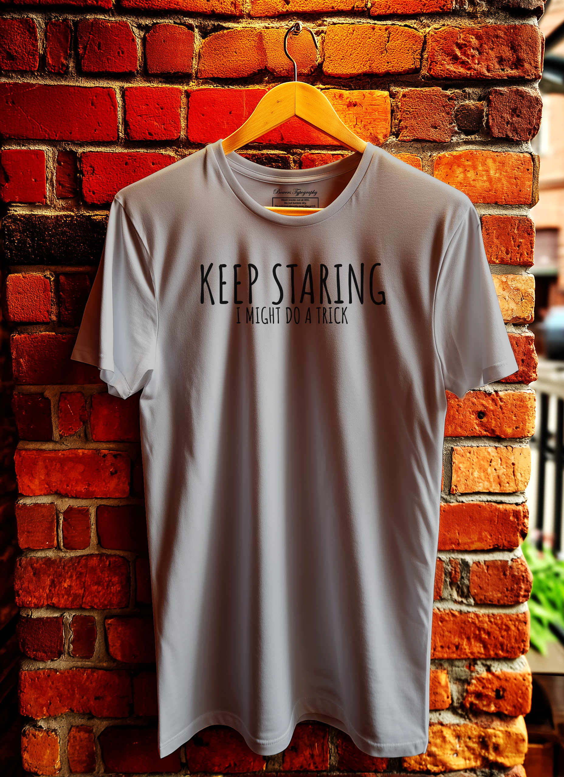 Keep Staring I Might Do A Trick T-Shirt Bowers Typography
