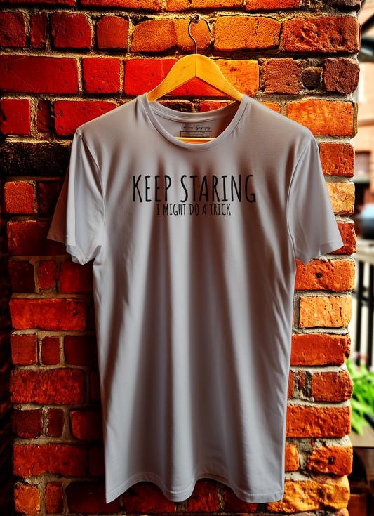 Keep Staring I Might Do A Trick T-Shirt Bowers Typography