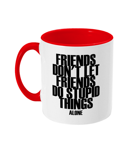 Friends Don't Let Friends Do Stupid Things Mug Bowers Typography