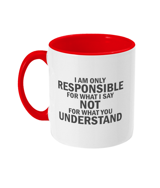 I Am Only Responsible For What I Say Not For What You Understand Mug Bowers Typography