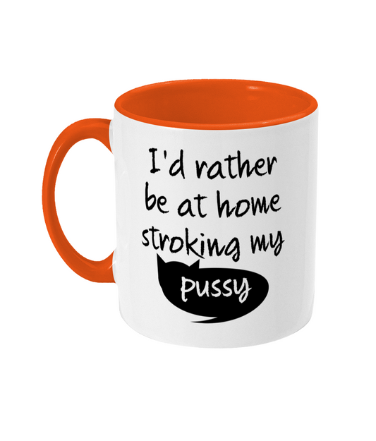 I'd Rather Be At Home Stroking My Pussy Mug Bowers Typography
