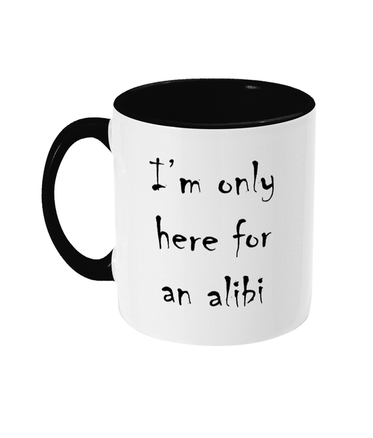I'm Only Here For An Alibi Mug Bowers Typography
